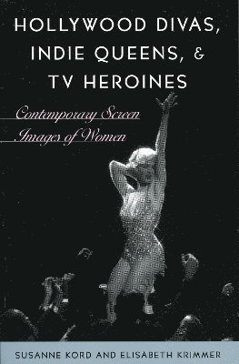 Hollywood Divas, Indie Queens, and TV Heroines 1