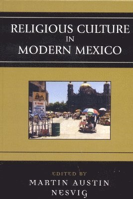 Martin Austin Nesvig - Religious Culture in Modern Mexico, Inbunden