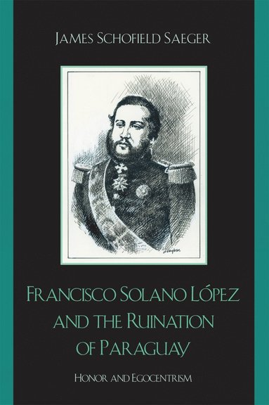bokomslag Francisco Solano López and the Ruination of Paraguay