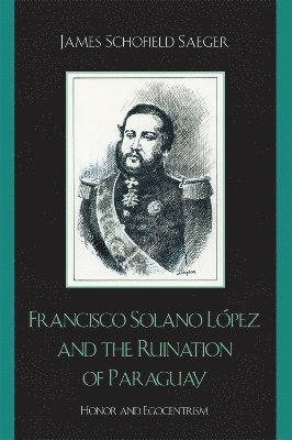 Francisco Solano Lpez and the Ruination of Paraguay 1