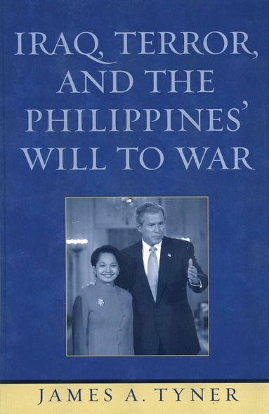 James A. Tyner - Iraq, Terror, and the Philippines' Will to War, Häftad