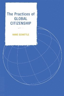 Hans Schattle - Practices of Global Citizenship, Inbunden