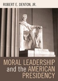 bokomslag Moral Leadership and the American Presidency