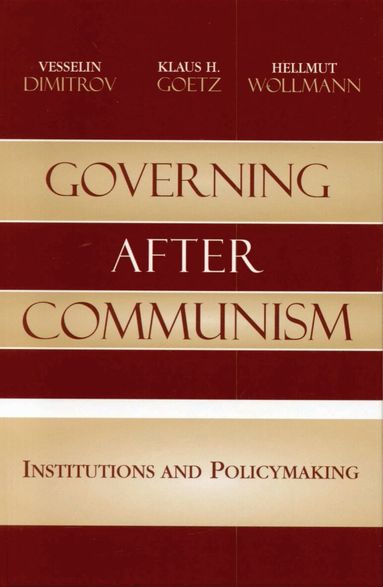 Vesselin Dimitrov, Klaus H. Goetz, Hellmut Wollmann - Governing after Communism, Häftad