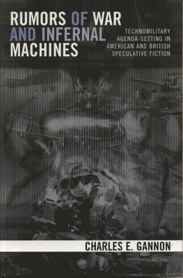 Charles E. Gannon - Rumors of War and Infernal Machines: Technomilitary Agenda-setting in American and British Speculative Fiction, Häftad