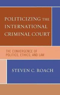 bokomslag Politicizing the International Criminal Court