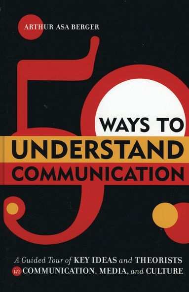 Arthur Asa Berger - 50 Ways to Understand Communication, Inbunden