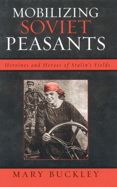Mary Buckley - Mobilizing Soviet Peasants, Häftad