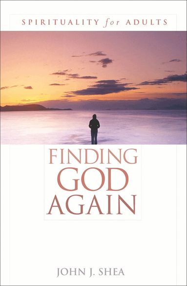 John J. Shea - Finding God Again, Inbunden