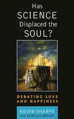 Kevin Sharpe, Rebecca Bryant Bryant - Has Science Displaced the Soul?, Inbunden