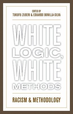 Tukufu Zuberi, Eduardo Bonilla-Silva, Duke University; author of Racism Without Racists Bonilla-Silva, Eduardo - White Logic, White Methods, Inbunden