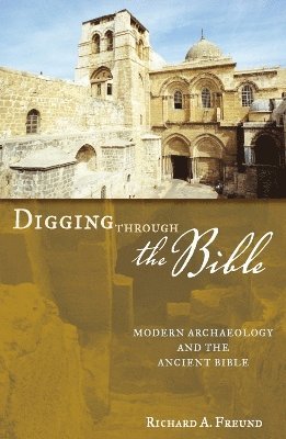 Richard A. Freund - Digging Through the Bible, Häftad
