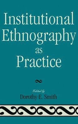 Institutional Ethnography as Practice 1