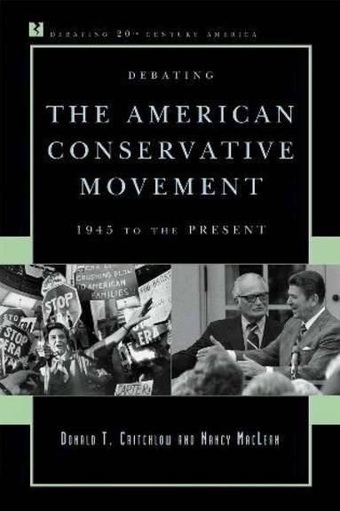 Donald T. Critchlow, Nancy MacLean - Debating the American Conservative Movement, Häftad
