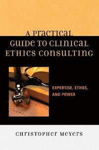 bokomslag A Practical Guide to Clinical Ethics Consulting