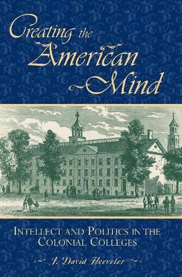 J. David Hoeveler, J David Hoeveler - Creating the American Mind, Häftad