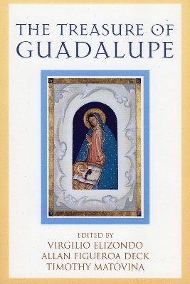 Timothy Matovina, Virgil Elizondo, Allan Figueroa Deck - Treasure of Guadalupe, Häftad