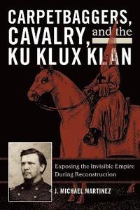 bokomslag Carpetbaggers, Cavalry, and the Ku Klux Klan