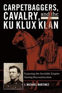 bokomslag Carpetbaggers, Cavalry, and the Ku Klux Klan