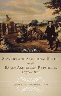 bokomslag Slavery and Sectional Strife in the Early American Republic, 17761821