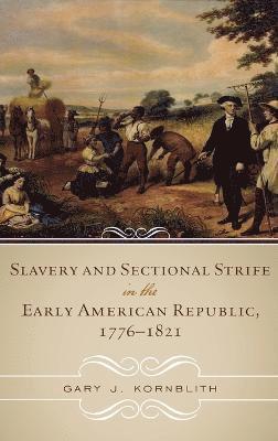 Slavery and Sectional Strife in the Early American Republic, 17761821 1