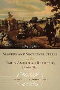 bokomslag Slavery and Sectional Strife in the Early American Republic, 17761821