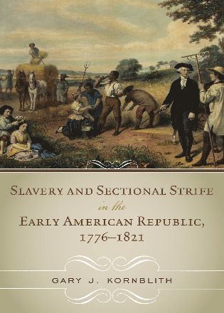 Slavery and Sectional Strife in the Early American Republic, 17761821 1