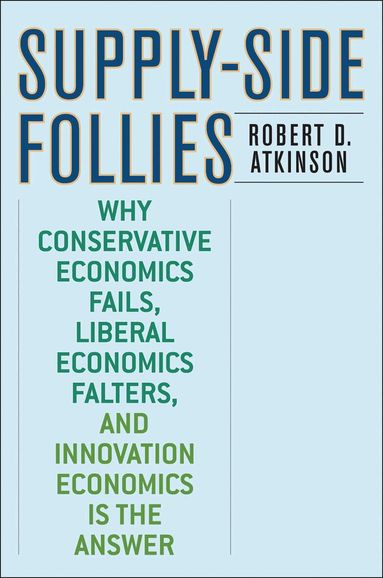 Robert D. Atkinson - Supply-Side Follies, Inbunden
