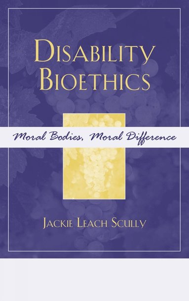 Jackie Leach Scully - Disability Bioethics, Inbunden