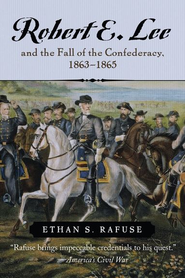 Ethan S. Rafuse - Robert E. Lee and the Fall of the Confederacy, 1863-1865, Häftad