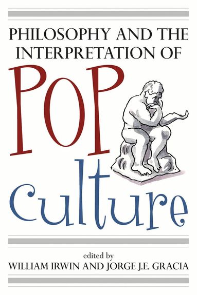 William Irwin, Jorge J. E. Gracia - Philosophy and the Interpretation of Pop Culture, Häftad