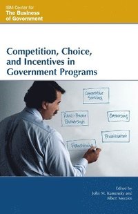 bokomslag Competition, Choice, and Incentives in Government Programs