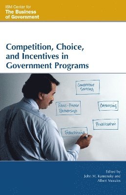 Competition, Choice, and Incentives in Government Programs 1