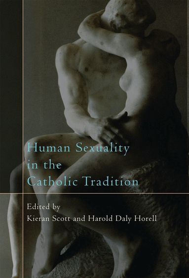 Kieran Scott, Harold Daly Horell - Human Sexuality in the Catholic Tradition, Inbunden