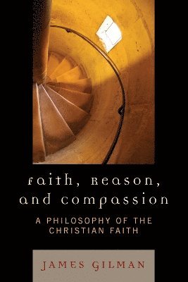 James E. Gilman - Faith, Reason, and Compassion, Inbunden