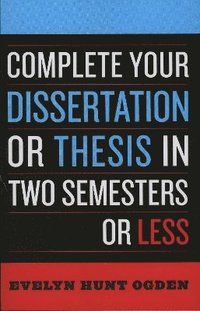 bokomslag Complete Your Dissertation or Thesis in Two Semesters or Less