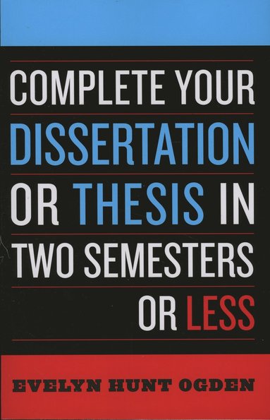 bokomslag Complete Your Dissertation or Thesis in Two Semesters or Less