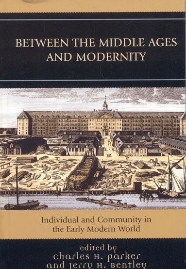 Charles H. Parker, Jerry H. Bentley - Between the Middle Ages and Modernity, Inbunden