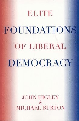John Higley, Michael Burton - Elite Foundations of Liberal Democracy, Häftad