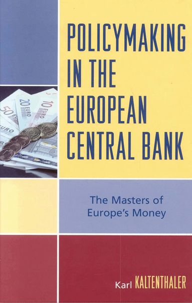 Karl Kaltenthaler - Policymaking in the European Central Bank, Inbunden