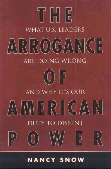 Nancy Snow - Arrogance of American Power, Inbunden