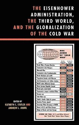 The Eisenhower Administration, the Third World, and the Globalization of the Cold War 1