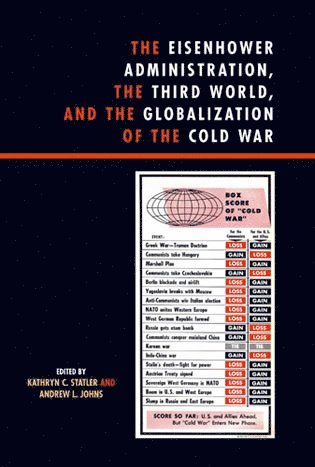 Kathryn C. Statler, Andrew L. Johns, University of San Diego Statler, Kathryn C., Brigham Young University; Johns, Andrew L. - Eisenhower Administration, the Third World, and the Globalization of the Cold War, Inbunden
