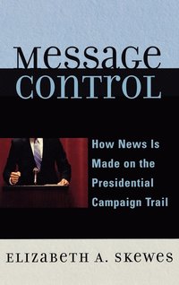 bokomslag Message Control: How News Is Made on the Presidential Campaign Trail