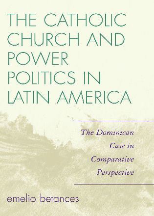 Emelio Betances - Catholic Church and Power Politics in Latin America, Inbunden