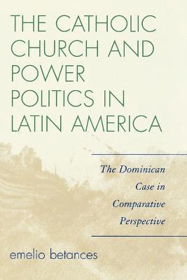 bokomslag The Catholic Church and Power Politics in Latin America