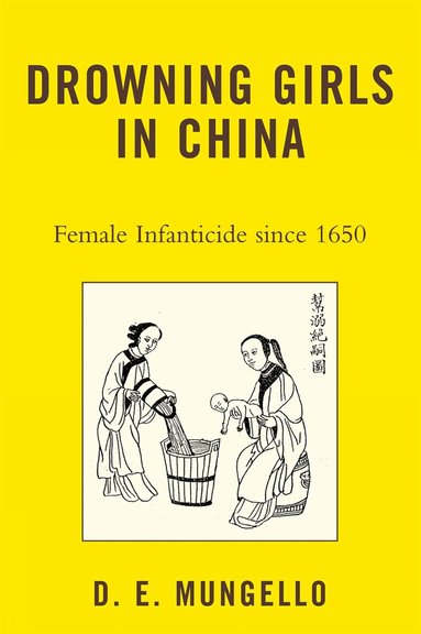 D. E. Mungello - Drowning Girls in China, Häftad