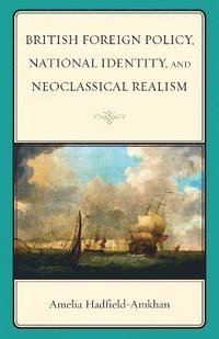 bokomslag British Foreign Policy, National Identity, and Neoclassical Realism