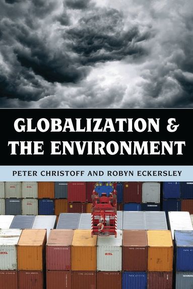 Peter Christoff, Robyn Eckersley - Globalization and the Environment, Inbunden
