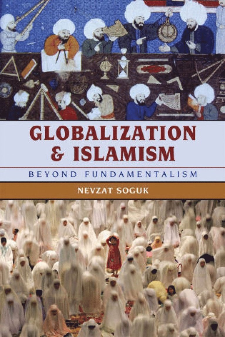 Nevzat Soguk - Globalization and Islamism, Inbunden